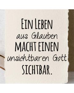 Motivstempel Ein Leben aus Glauben macht einen unsichtbaren Gott sichtbar.  