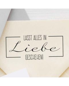 Motivstempel mit Spruch: Lasst alles mit Liebe geschehen!  